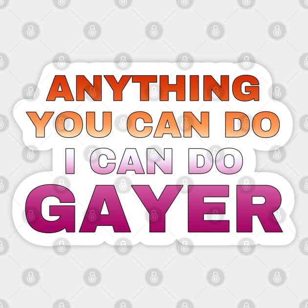 Anything You Can Do I Can Do Gayer - Lesbian Flag Full Gradient - Lesbian Pride Sticker by SayWhatYouFeel